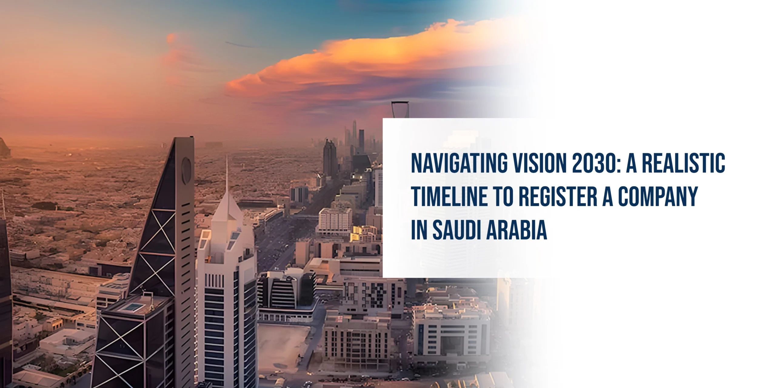 Navigating Vision 2030: A Realistic Timeline to Register a Company in Saudi Arabia