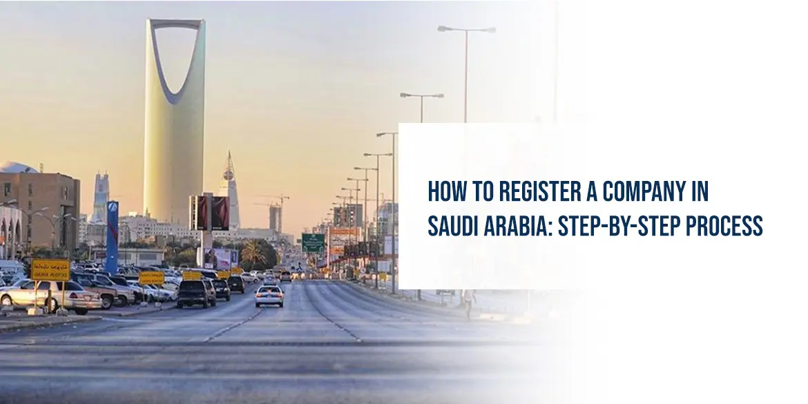 How to Register a Company in Saudi Arabia: Step-by-Step Process