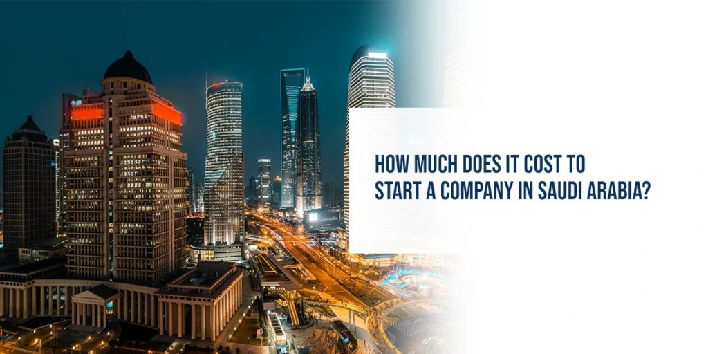 How Much Does It Cost to Start a Company in Saudi Arabia?