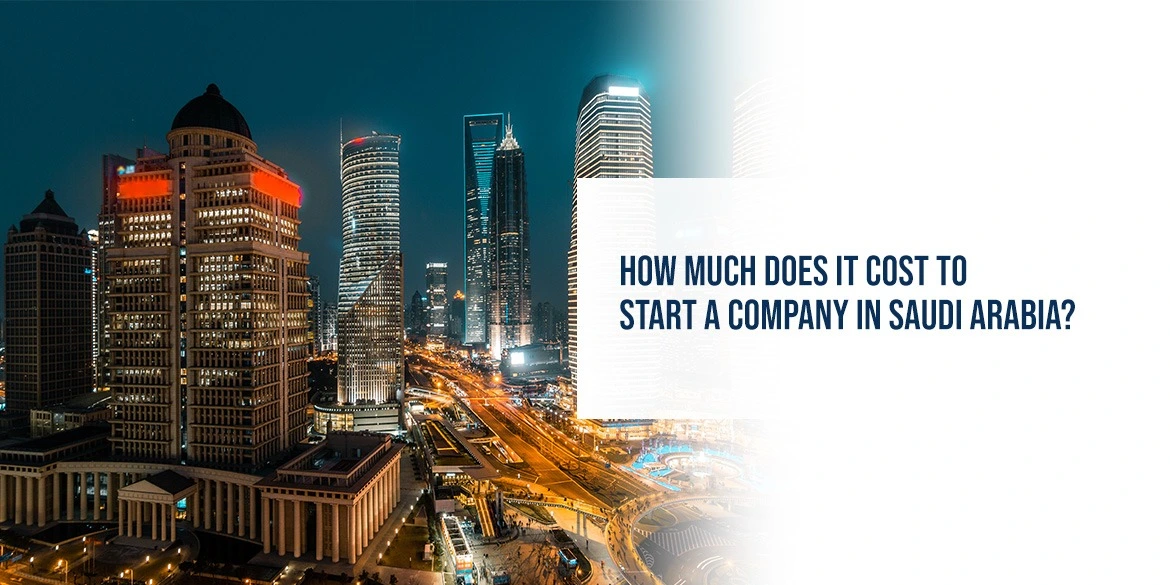 How Much Does It Cost to Start a Company in Saudi Arabia?